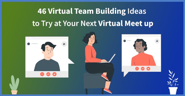 46 Fun Virtual Team Building Activities, Games, Tools & Ideas for Your Remote Teams