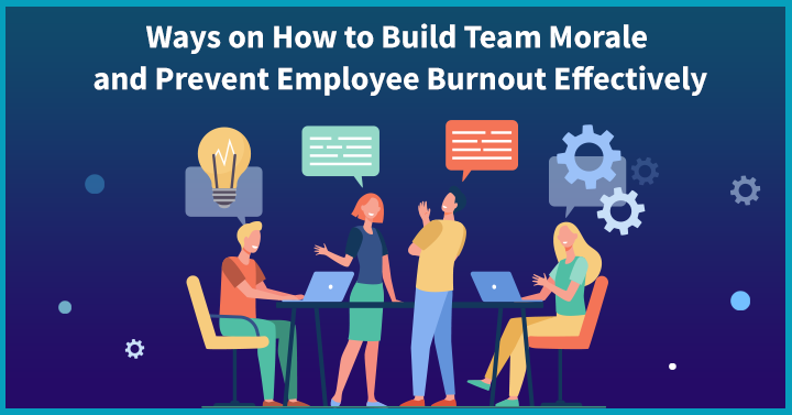 10 Ways on How to Build Team Morale and Prevent Employee Burnout Effectively