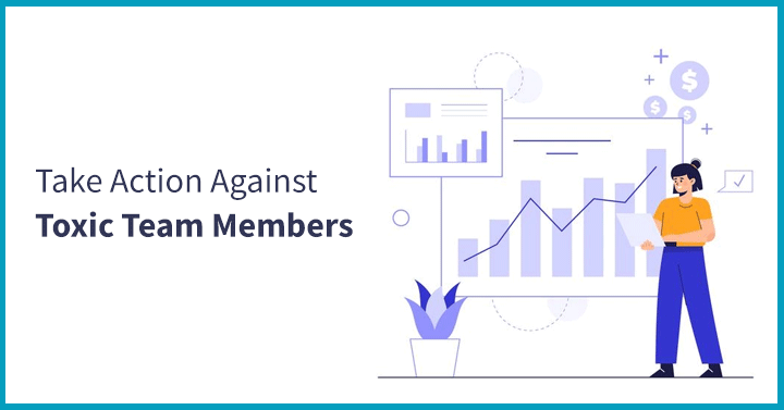 Take Action Against Toxic Team Members