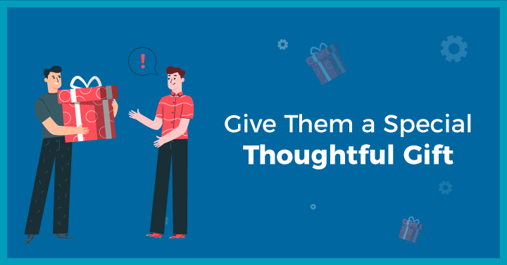 Give Them a Special Thoughtful Gift