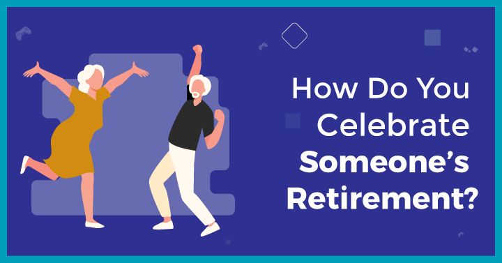 How Do You Celebrate Someone’s Retirement