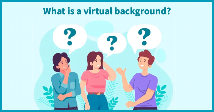 What is a Virtual Background?