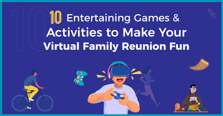 10 Entertaining Games & Activities to Make Your Virtual Family Reunion Fun