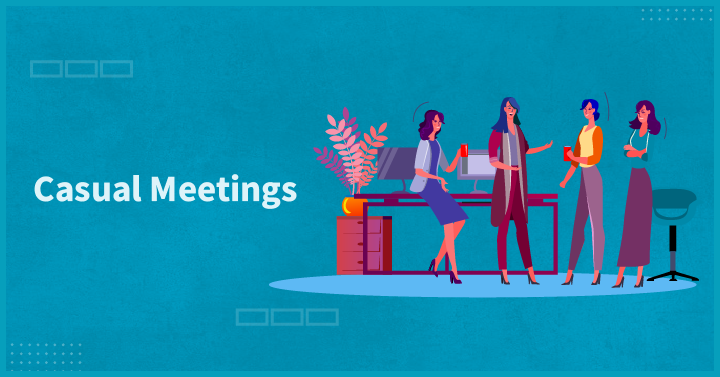 Casual Meetings