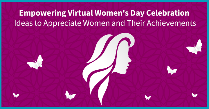15 Empowering Virtual Women’s Day Celebration Ideas to Appreciate Women and Their Achievements