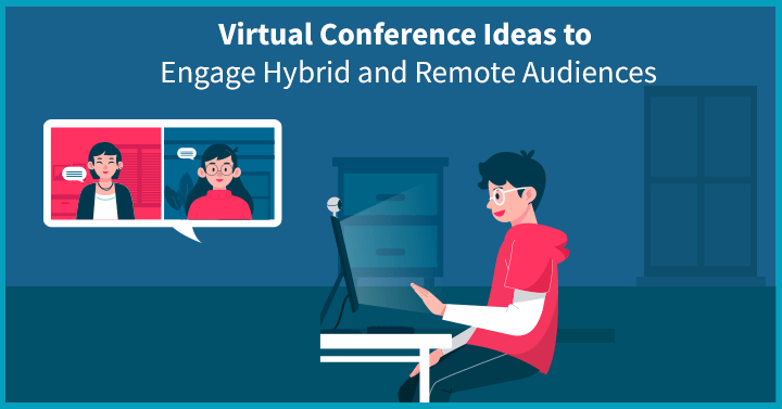 24 Virtual Conference Ideas to Engage Hybrid and Remote Audiences