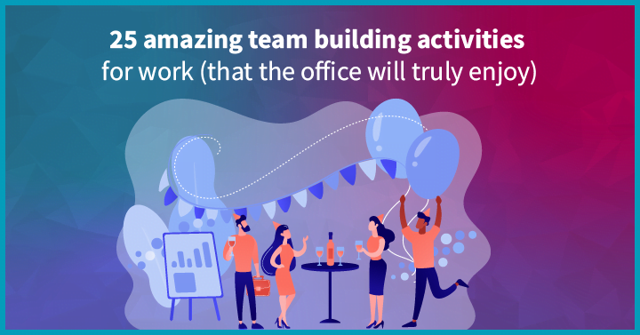 25 Amazing Team Building Activities For Work (That the Office Will Truly Enjoy)