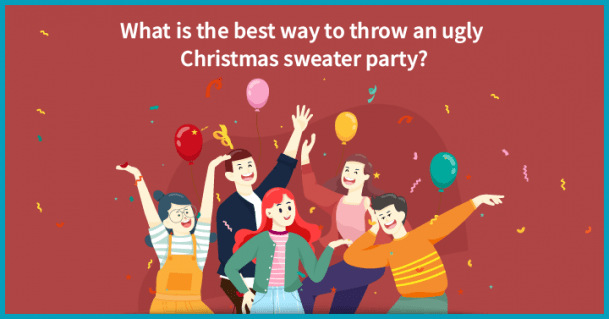 What is the best way to throw an ugly Christmas sweater party