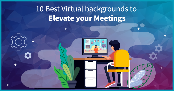 10 Best Virtual Backgrounds to Elevate your Meetings