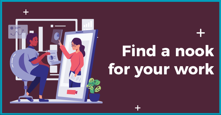 Find a nook for your work