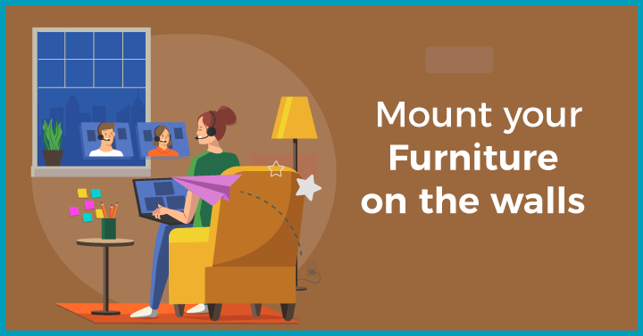 Mount your furniture on the walls 
