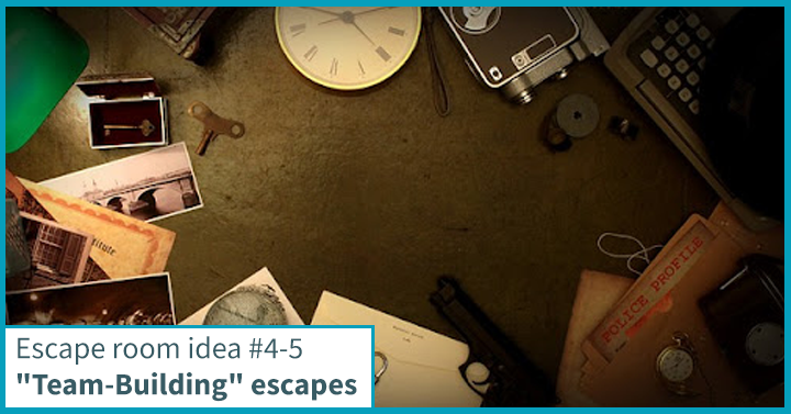 Escape room ideas #4-5: "Team-Building" escapes