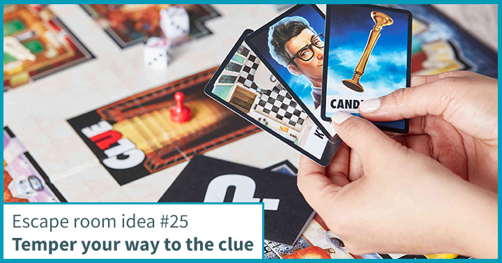 Escape room idea #25: Temper your way to the clue