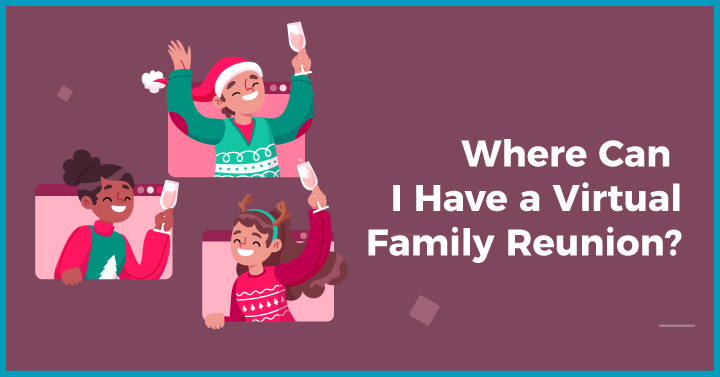 Virtual Family Reunion Tools