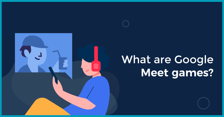 What are Google Meet games? 