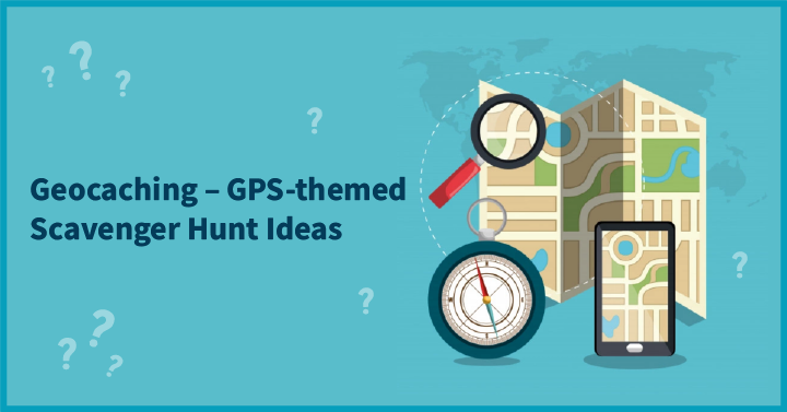 Geocaching – GPS-themed Scavenger Hunt Ideas 