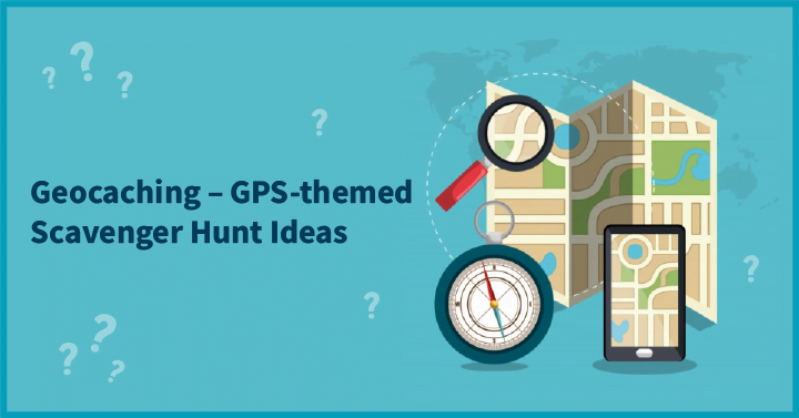 Geocaching – GPS-themed Scavenger Hunt Ideas 