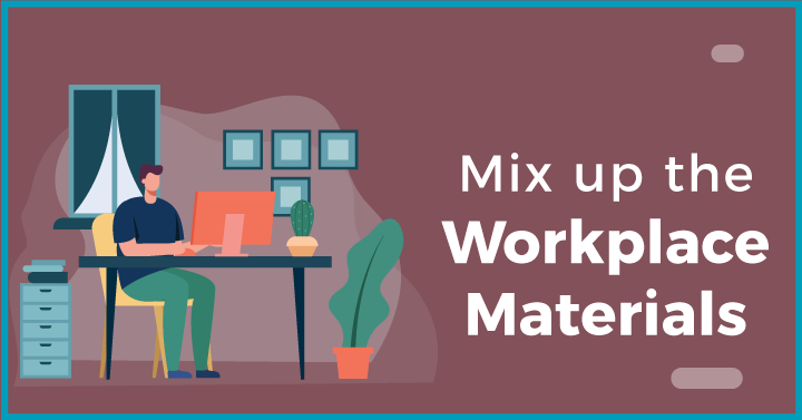 Mix up the workplace materials