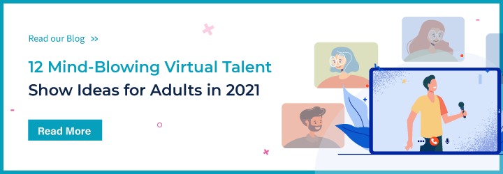 12 Mind-Blowing Virtual Talent Show Ideas for Adults in 2021
