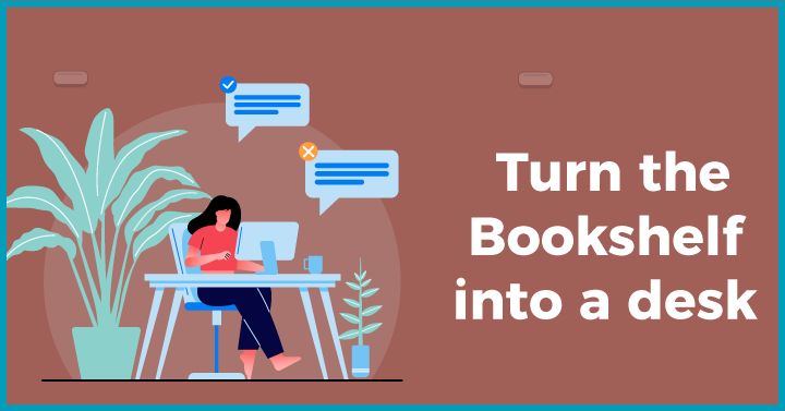 Turn the bookshelf into a desk 