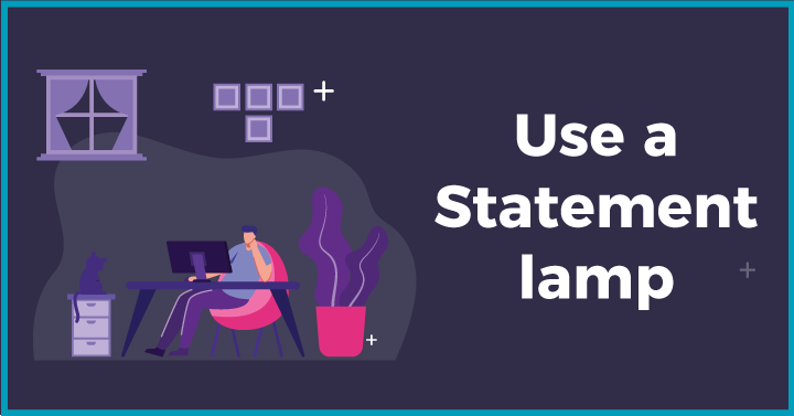 Use a statement lamp
