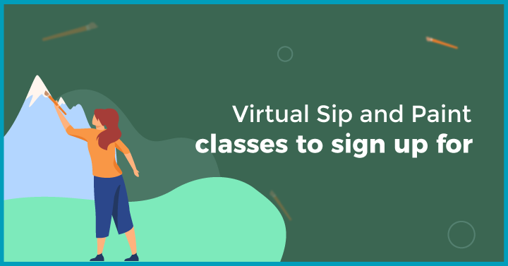 Virtual Sip and Paint classes to sign up for: