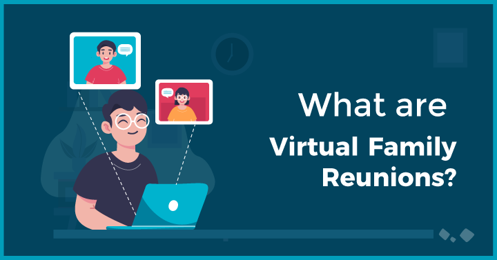 What Are Virtual Family Reunions?
