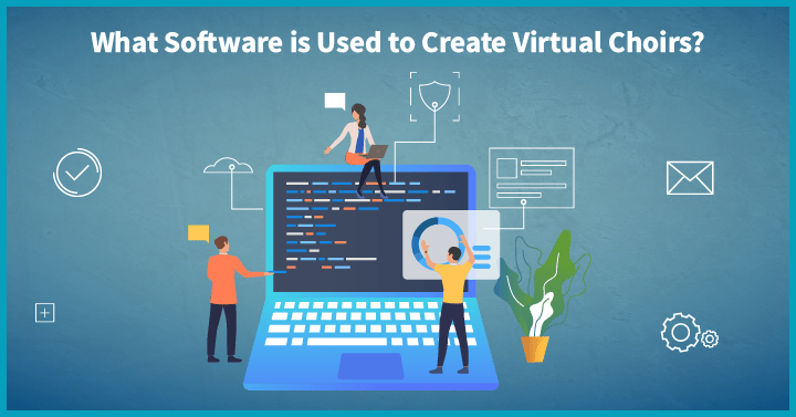 What Software is Used to Create Virtual Choirs?
