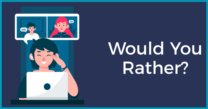 Would You Rather? 