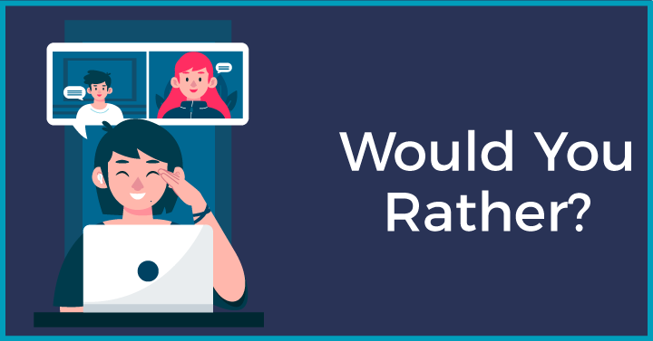 Would You Rather?