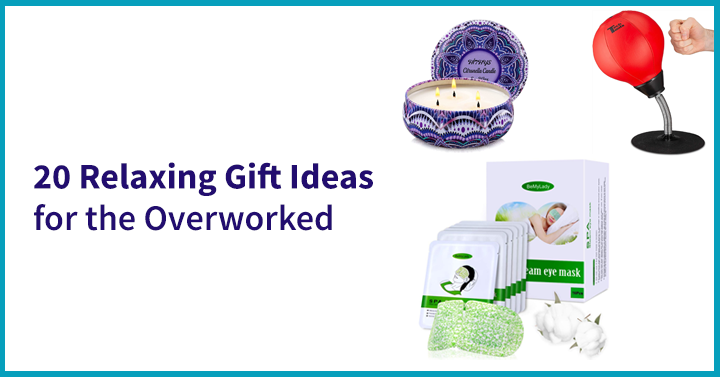 20 Relaxing Gift Ideas for the Overworked