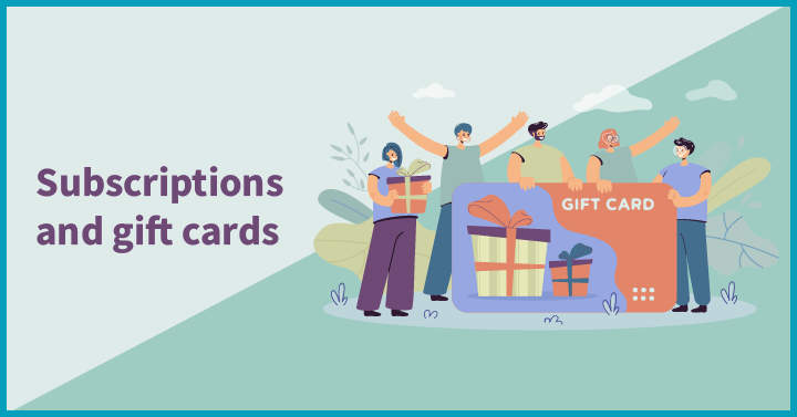 Subscriptions and gift cards