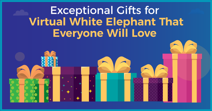 20 Exceptional Gifts for Virtual White Elephant That Everyone Will Love