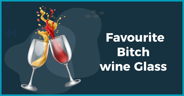 Favourite bitch wine glass