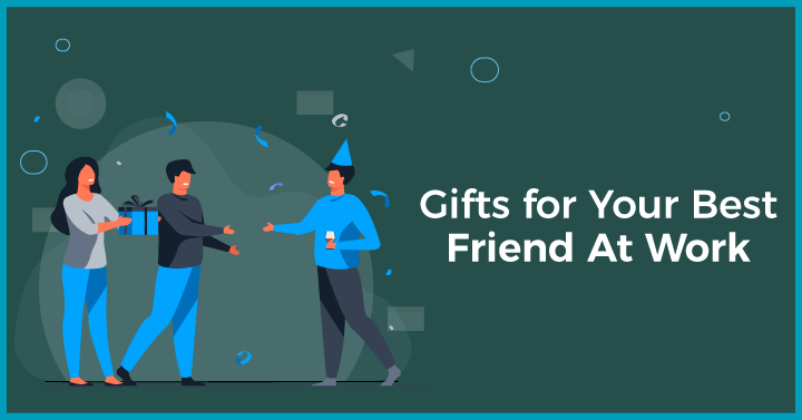 Gifts for Your Best Friend At Work