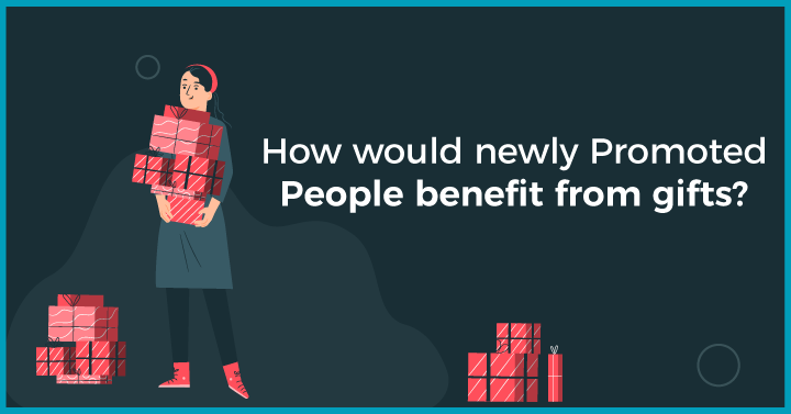 How would newly promoted people benefit from gifts?