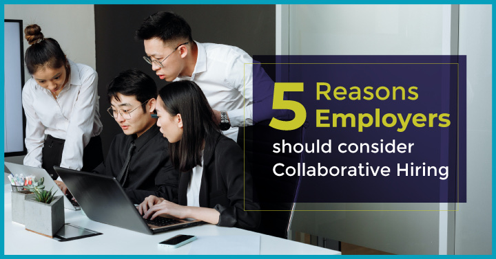 5 Reasons Employers should consider Collaborative Hiring