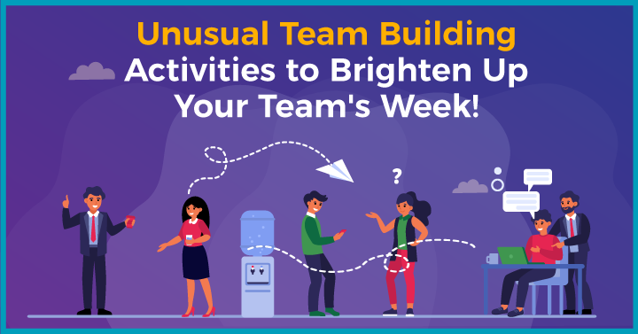 17 Unusual Team Building Activities to Brighten Up Your Team’s Week!