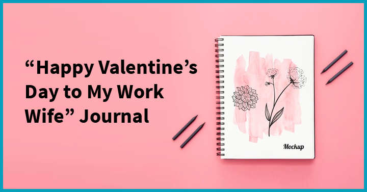 “Happy Valentine’s Day to My Work Wife” Journal