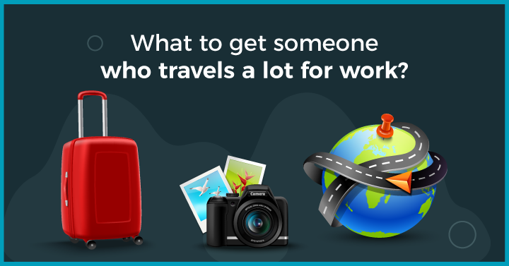 What to get someone who travels a lot for work?