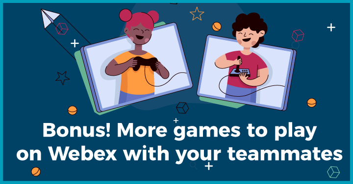 Bonus! More games to play on Webex with your teammates