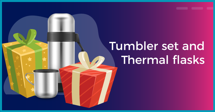  Tumbler set and Thermal flasks
