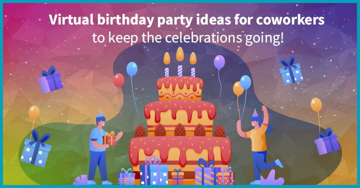 16 Virtual Birthday Party Ideas for Coworkers to Keep the Celebrations Going!