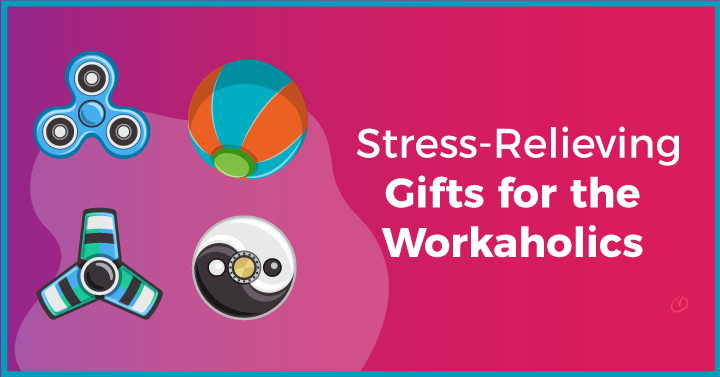 Stress-Relieving Gifts for the Workaholics