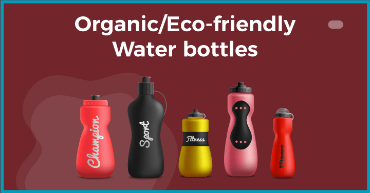 Organic/Eco-friendly Water bottles