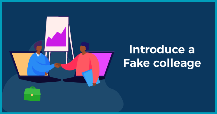 Introduce a fake colleague