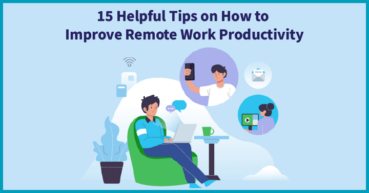 15 Helpful Tips on How to Improve Remote Work Productivity