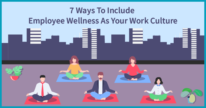 6 Ways To Include Employee Wellness As Your Work Culture