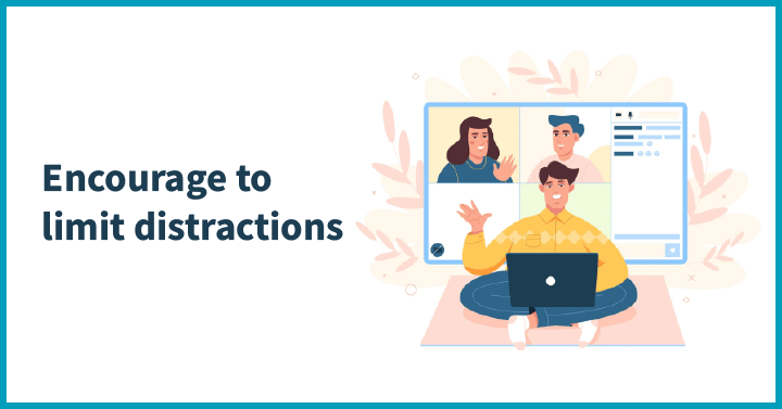 Encourage to limit distractions