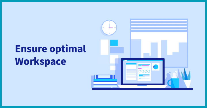 Ensure optimal workspace